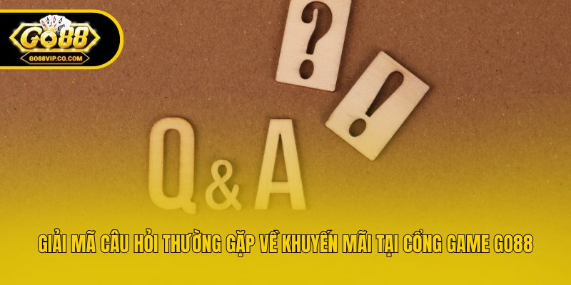Giải mã câu hỏi thường gặp về khuyến mãi tại cổng game Go88