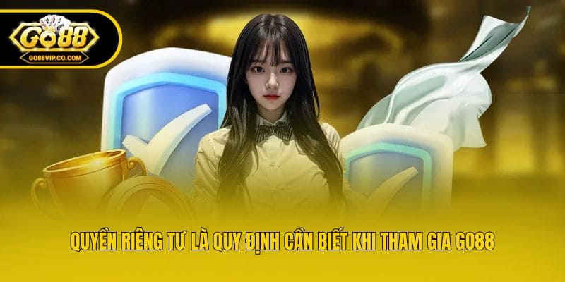 Quyền riêng tư là quy định cần biết khi tham gia Go88
